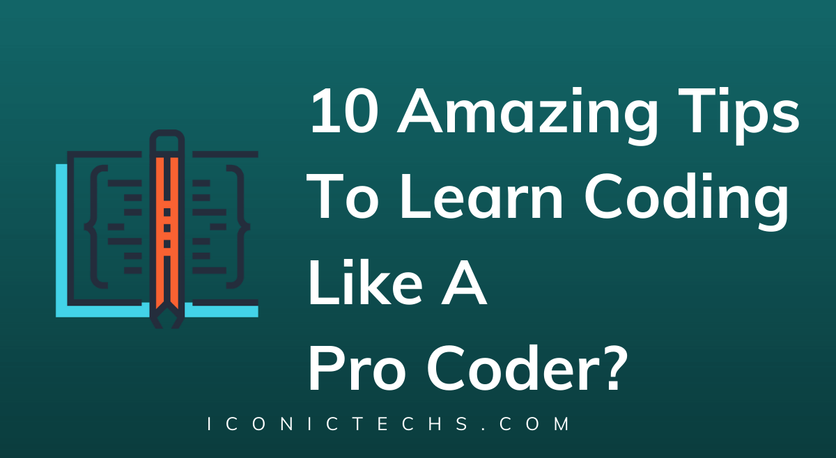 10 Amazing Tips To Learn Coding Like A Pro Coder?