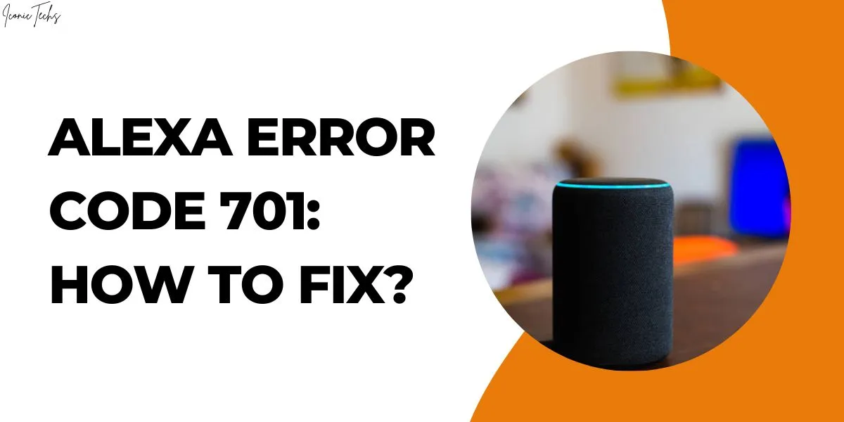 Alexa Error Code 701: How to Fix?