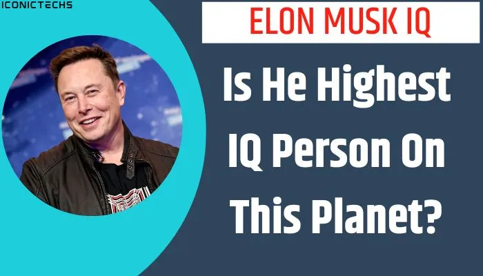 Elon Musk IQ: Is He Highest IQ Person On This Planet?