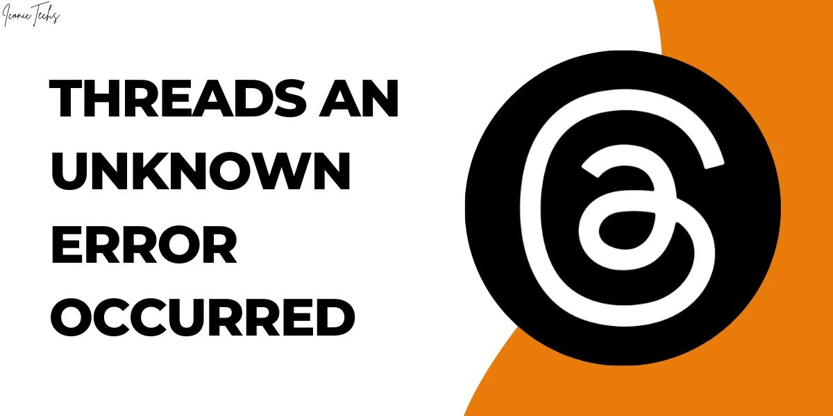 How to Fix the “Threads an Unknown Error Occurred” Issue?